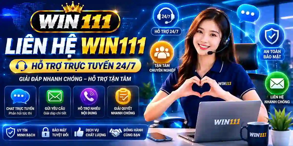 Liên hệ WIN111 và hỗ trợ trực tuyến năm 2026